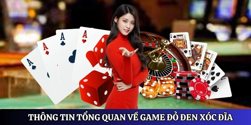 Thông tin tổng quan về game đỏ đen xóc đĩa